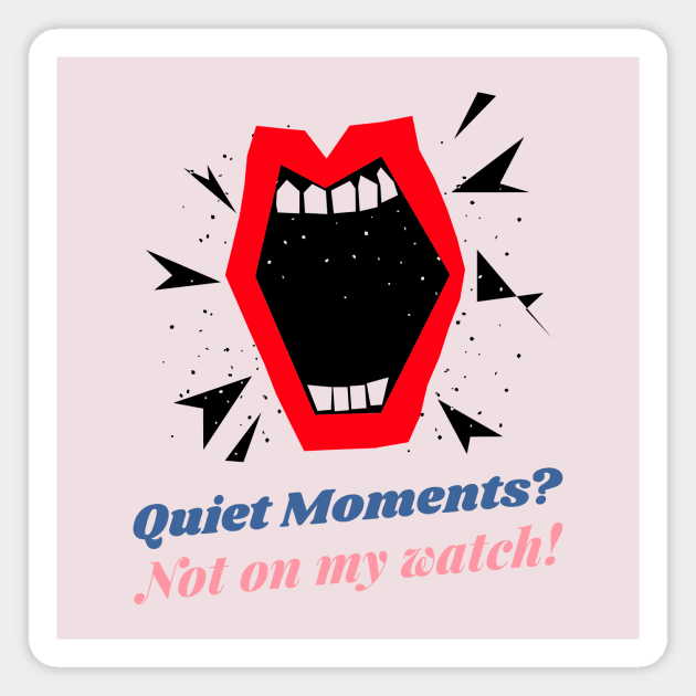 Extrovert: Quiet moments? Not on my watch! Magnet by Hermit-Appeal